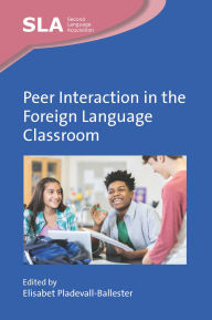 Title: Peer Interaction in the Foreign Language Classroom, Author: Elisabet Pladevall-Ballester