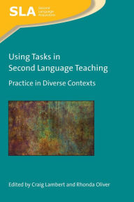 Title: Using Tasks in Second Language Teaching: Practice in Diverse Contexts, Author: Craig Lambert