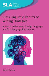 Title: Cross-Linguistic Transfer of Writing Strategies: Interactions between Foreign Language and First Language Classrooms, Author: Karen Forbes