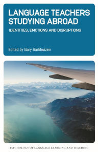 Title: Language Teachers Studying Abroad: Identities, Emotions and Disruptions, Author: Gary Barkhuizen