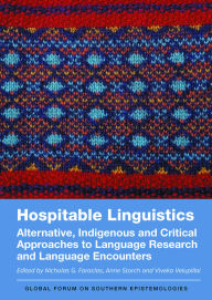 Title: Hospitable Linguistics: Alternative, Indigenous and Critical Approaches to Language Research and Language Encounters, Author: Nicholas G. Faraclas