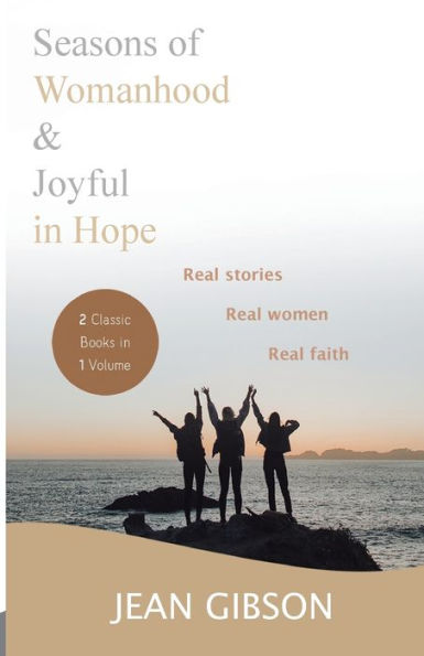 Seasons of Womanhood and Joyful Hope (Two Classic Books One Volume): Real Stories, Women, Faith