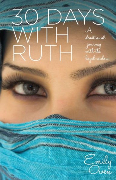 30 Days with Ruth: A Devotional Journey the Loyal Widow
