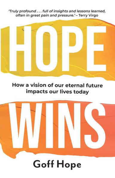 Hope Wins: How a Vision of Our Eternal Future Impacts Lives Today