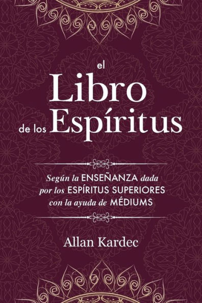 el Libro de los EspÃ¯Â¿Â½ritus: Contiene principios la doctrina espiritista sobre inmortalidad del alma, naturaleza espÃ¯Â¿Â½ritus y sus relaciones con hombres, las leys morales, vida presente, futura porvenir