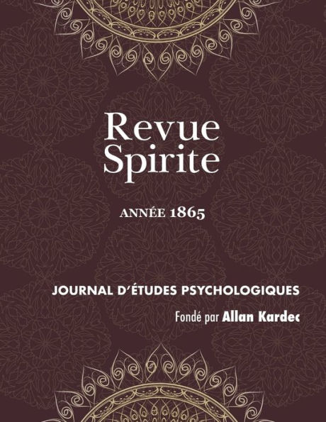 Revue Spirite (Année 1865): la nouvelle cure d'une jeune obsédée de Marmande, évocation d'un sourd muet incarné, les esprits instructeurs l'enfance, l'appréhension mort, un sermond dans le progrès, puissance curative du magnétisme spirituel