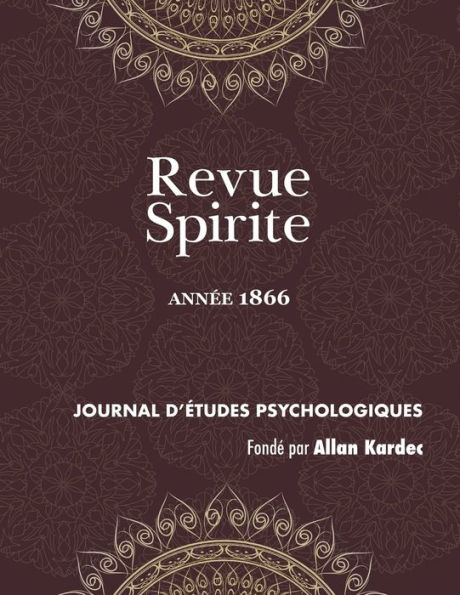 Revue Spirite (Année 1866): les cures d'obsessions, la loi humaine, le spiritisme indépendant, une vision de Paul Ier, reveil du seigneur Cosnac, vue Dieu, un rêve instructif, travail, mort Joseph Méry, Mahomet et l'Islamisme, frères