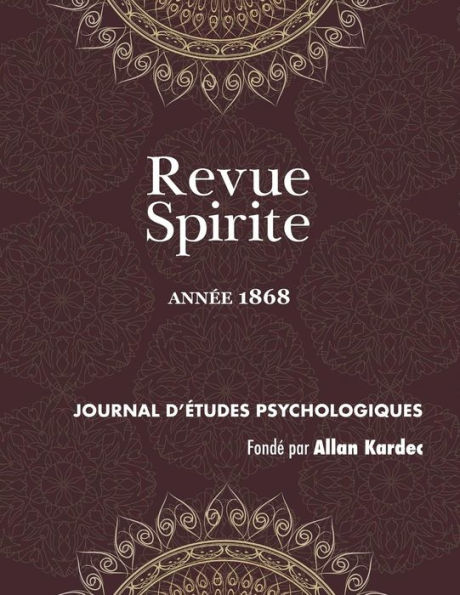 Revue Spirite (Année 1868): le spiritisme devant l'histoire, les convulsionnaires de la rue Pelelier, instructions des Esprits, correspondance inédite Lavater avec l'impératrice Marie Russie, éducation d'outre-tombe, baron Clootz, un rêve,