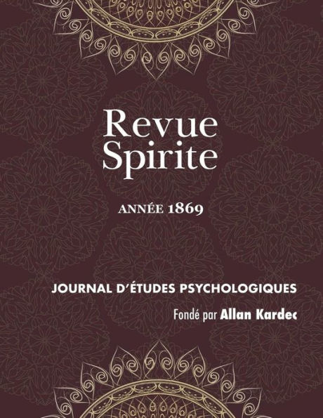 Revue Spirite (Année 1869): qu'est-ce que le spiritisme ? procès des empoisonneuses de Marseille, un esprit qui croit rêver, vision Pergolèse, apparition d'un fils vivant à sa mère, les arbres hantés l'île Maurice, curé médium guérisseur, biog