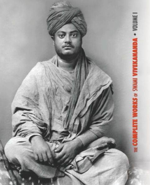 The Complete Works of Swami Vivekananda, Volume 1: Addresses at Parliament Religions, Karma-Yoga, Raja-Yoga, Lectures and Discourses