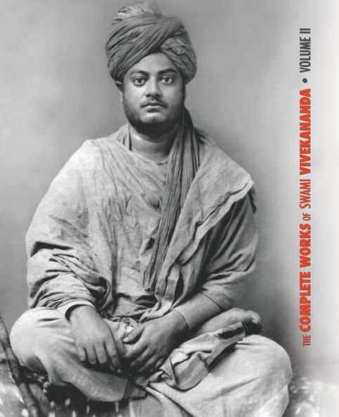 The Complete Works of Swami Vivekananda, Volume 2: Work, Mind, Spirituality and Devotion, Jnana-Yoga, Practical Vedanta other lectures, Reports American Newspapers