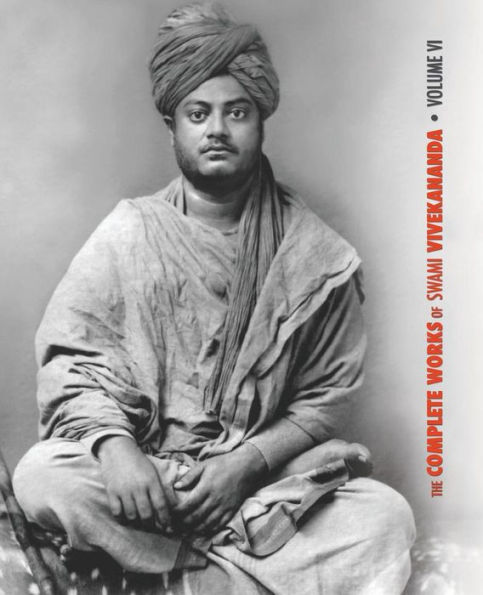 the Complete Works of Swami Vivekananda, Volume 6: Lectures and Discourses, Notes Class Talks Lectures, Writings: Prose Poems - Original Translated, Epistles Second Series, Conversations Dialogues (From Diary a Disciple)