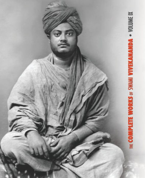 The Complete Works of Swami Vivekananda, Volume 9: Epistles - Fifth Series, Lectures and Discourses, Notes Classes, Writings: Prose Poems, Conversations Interviews, Excerpts from Sister Nivedita's Book, Sayings Utterances