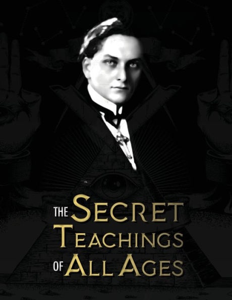 the Secret Teachings of all Ages: an encyclopedic outline Masonic, Hermetic, Qabbalistic and Rosicrucian Symbolical Philosophy - being interpretation concealed within Rituals, Allegories, Mysteries Ages