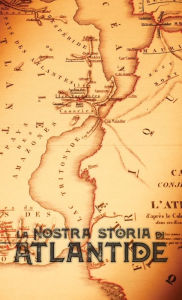 Title: La Nostra Storia di Atlantide, Author: William Pike Phelon