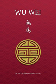 Title: Wu Wei - Le Tao, l'Art, l'Amour d'aprï¿½s Lao Tse, Author: Henri Borel