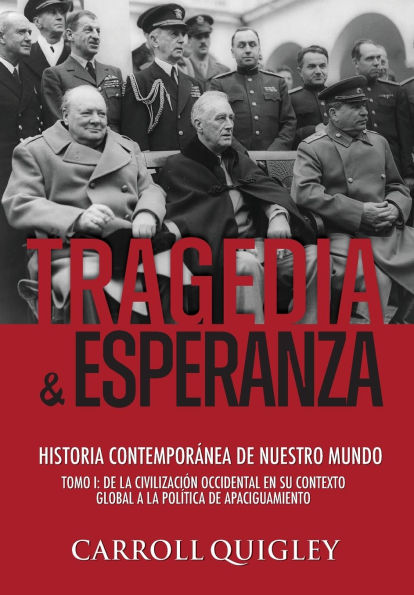 Tragedia y Esperanza: historia contemporï¿½nea de nuestro mundo - TOMO I: de la civilizaciï¿½n occidental en su contexto global a la polï¿½tica de Apaciguamiento