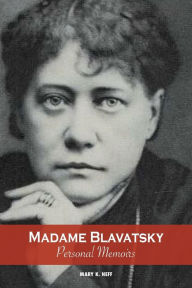 Title: Madame Blavatsky, Personal Memoirs: Introduction by H. P. Blavatsky's Sister, Author: Mary K Neff