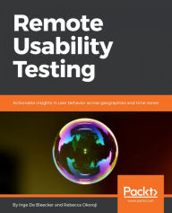 Title: Remote Usability Testing: Actionable insights in user behavior across geographies and time zones, Author: Inge De Bleecker