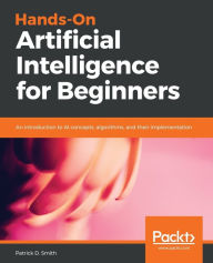 Title: Hands-On Artificial Intelligence for Beginners, Author: Patrick D Smith