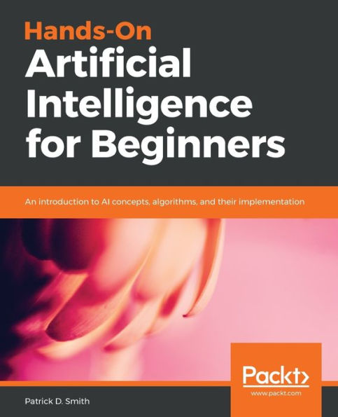 Hands-On Artificial Intelligence for Beginners