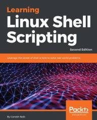 Title: Learning Linux Shell Scripting: Leverage the power of shell scripts to solve real-world problems, Author: Ganesh Naik