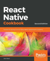Title: React Native Cookbook - Second Edition, Author: Dan Ward