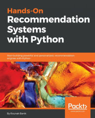 Title: Hands-On Recommendation Systems with Python: Start building powerful and personalized, recommendation engines with Python, Author: Rounak Banik