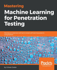 Title: Mastering Machine Learning for Penetration Testing: Develop an extensive skill set to break self-learning systems using Python, Author: Chiheb Chebbi