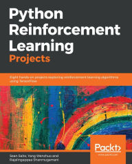 Title: Python Reinforcement Learning Projects: Eight hands-on projects exploring reinforcement learning algorithms using TensorFlow, Author: Sean Saito