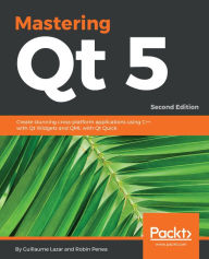Title: Mastering Qt 5: Create stunning cross-platform applications using C++ with Qt Widgets and QML with Qt Quick, 2nd Edition, Author: Guillaume Lazar
