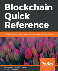 Title: Blockchain Quick Reference: A guide to exploring decentralized blockchain application development, Author: Brenn Hill