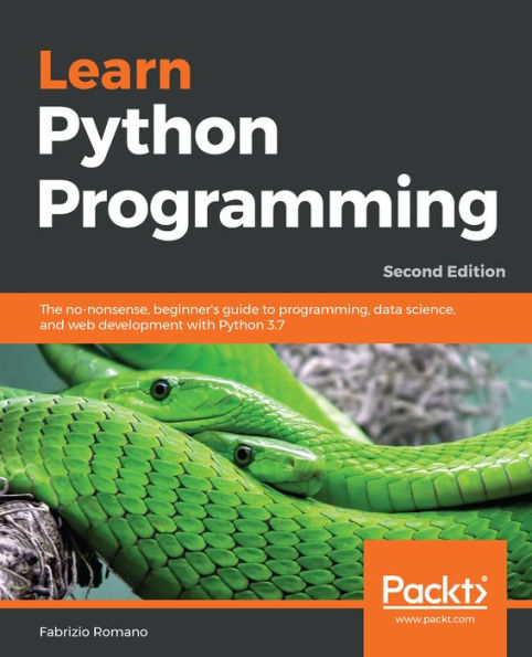 Learn Python Programming - Second Edition: The no-nonsense, beginner's guide to programming, data science, and web development with 3.7