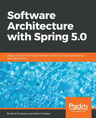 Title: Software Architecture with Spring 5.0: Design and architect highly scalable, robust, and high-performance Java applications, Author: René Enríquez