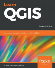 Title: Learn QGIS: Your step-by-step guide to the fundamental of QGIS 3.4, 4th Edition, Author: Andrew Cutts