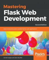 Title: Mastering Flask Web Development: Build enterprise-grade, scalable Python web applications, 2nd Edition, Author: Daniel Gaspar