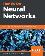 Title: Hands-On Neural Networks: Learn how to build and train your first neural network model using Python, Author: Leonardo De Marchi