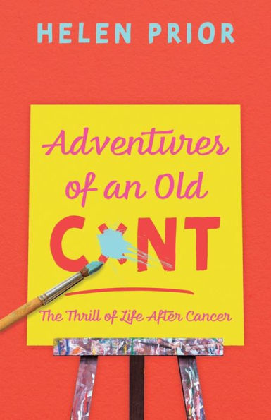 Adventures of an Old CxNT: The Thrill Life After Cancer