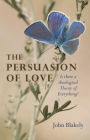 The Persuasion of Love: Is There a Theological Theory of Everything?