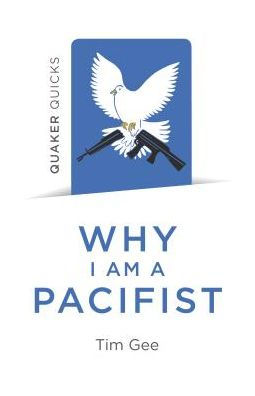 Quaker Quicks - Why I am A Pacifist: Call For More Nonviolent World