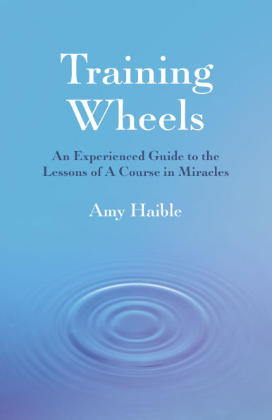Training Wheels: An Experienced Guide To The Lessons Of A Course In Miracles