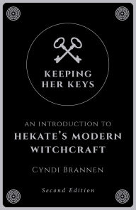 Free ebooks download epub format Keeping Her Keys: An Introduction To Hekate's Modern Witchcraft by Cyndi Brannen English version