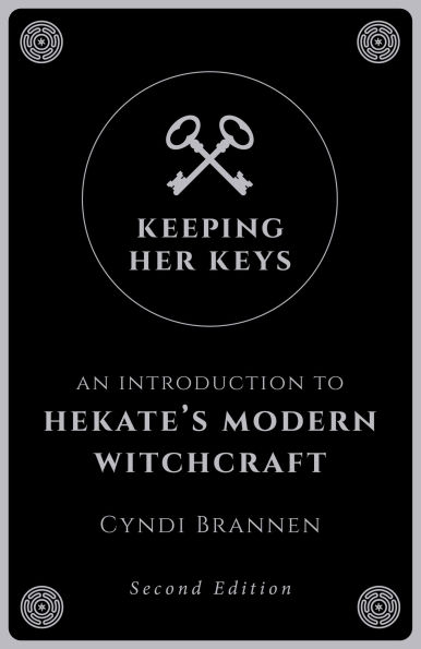 Keeping Her Keys: An Introduction to Hekate's Modern Witchcraft - Second Edition