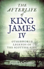 The Afterlife of King James IV: Otherworld Legends Of The Scottish King