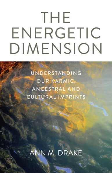 The Energetic Dimension: Understanding Our Karmic, Ancestral and Cultural Imprints