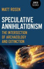 Speculative Annihilationism: The Intersection of Archaeology and Extinction