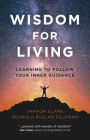 Wisdom for Living: Learning To Follow Your Inner Guidance