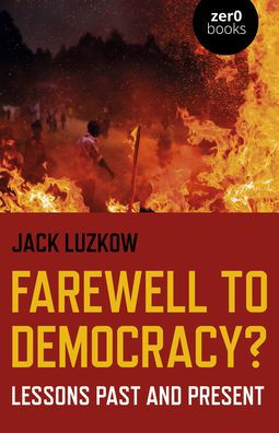 Farewell to Democracy?: Lessons Past and Present