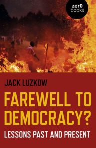 Title: Farewell to Democracy?: Lessons Past and Present, Author: Jack Luzkow