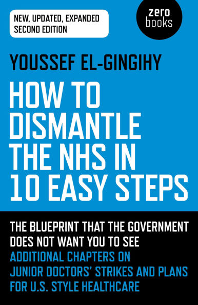How To Dismantle The NHS 10 Easy Steps: Blueprint That Government Does Not Want You See